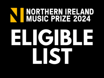 NI Music Prize – Eligible&nbsp;List